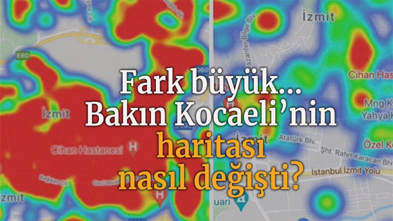Fark büyük... Bakın Kocaeli’nin haritası nasıl değişti?